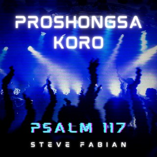 Proshongsa Koro (Psalm 117) (feat. Pranto Saha) lyrics | Boomplay Music