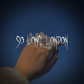 so long, london