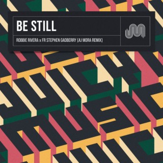 Be Still (AJ Mora Remix)