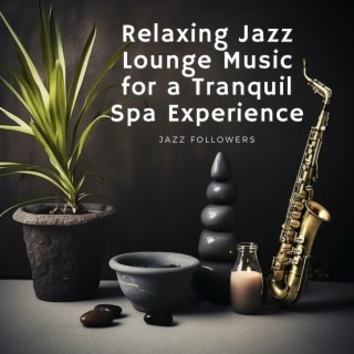 Relaxing Jazz Lounge Music for a Tranquil Spa Experience