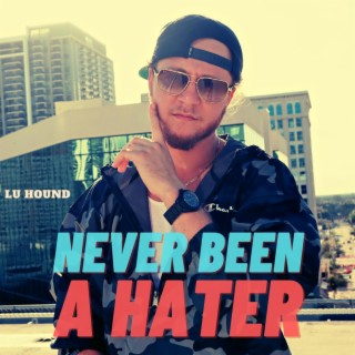 Never Been A Hater