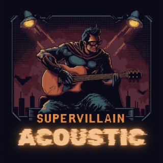 Supervillain (Acoustic Version) lyrics | Boomplay Music