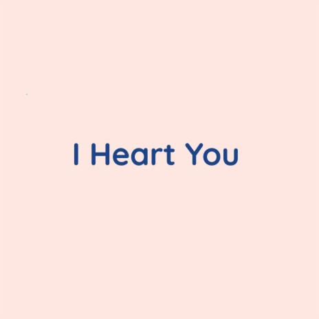 I Heart You | Boomplay Music