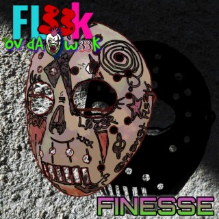 FL33k Ov dA w33K: Finesse