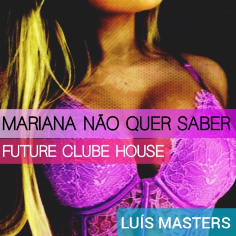 Mariana Não Quer Saber Future Clube House | Boomplay Music