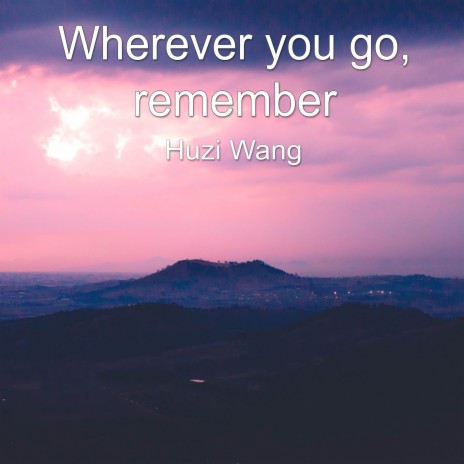 Wherever you go, remember | Boomplay Music