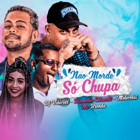 Não Morde, Só Chupa ft. Molecotxi, DJ Vinicius & MC Brenda | Boomplay Music