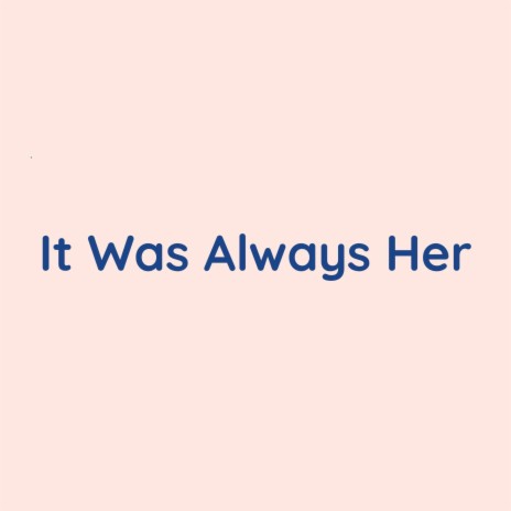 It Was Always Her | Boomplay Music