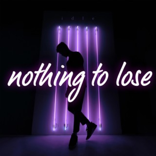 Nothing to lose