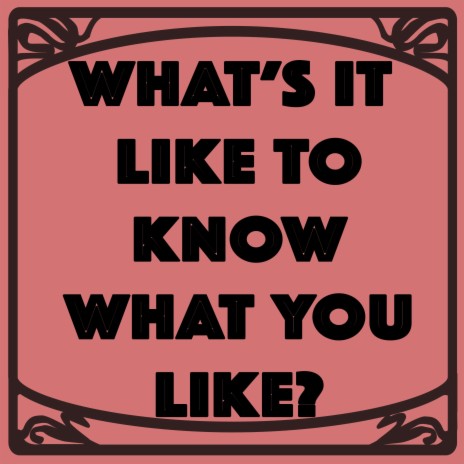 What's It Like To Know What You Like?