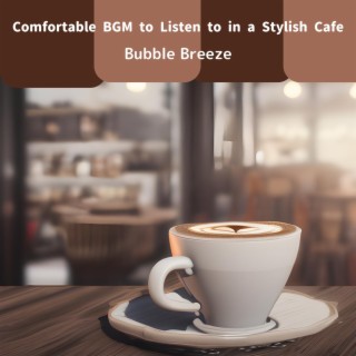 Comfortable Bgm to Listen to in a Stylish Cafe