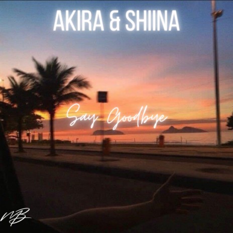 Say Goodbye ft. Shiina | Boomplay Music