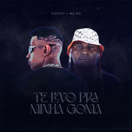 Te Levo pra Minha Goma ft. MC RD | Boomplay Music