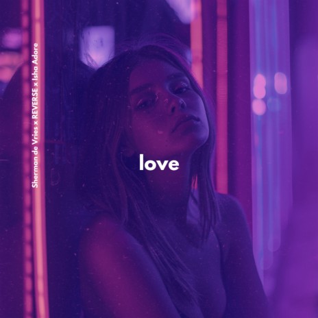 Love ft. REVERSE & Isha Adore | Boomplay Music