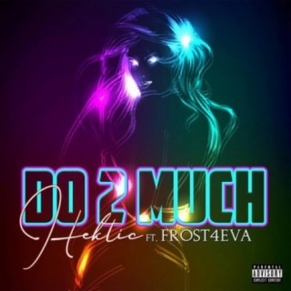 Do 2 Much (feat. Frost4eva)