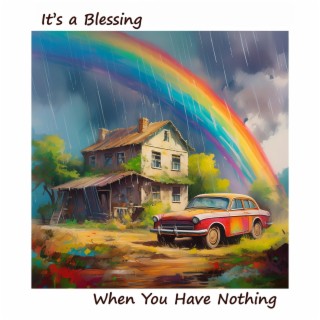 It's a Blessing When You Have Nothing