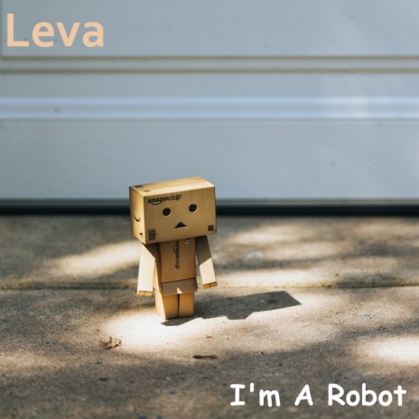 I'm A Robot | Boomplay Music