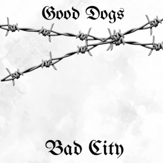 Good Dogs Bad City