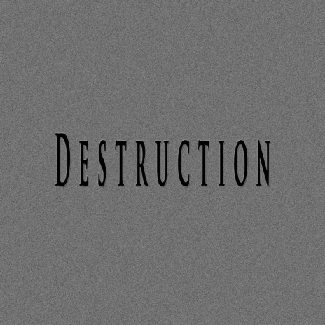 Destruction