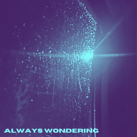 Always Wondering | Boomplay Music