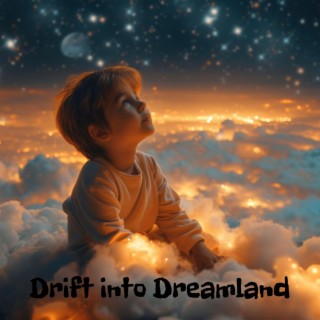 Drift into Dreamland: Peaceful Nights, Tranquil Sleep, Twinkling Stars and Nighttime Whispers, Dreamy Lullabies for Little Ones