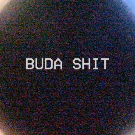 Buda Shit | Boomplay Music