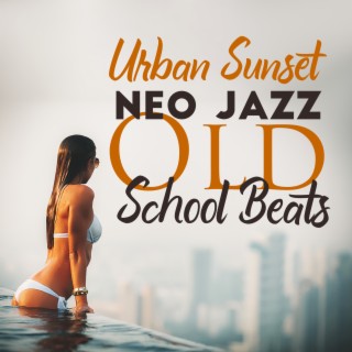 Urban Sunset: Neo Jazz Old School Beast, Funky R&B, Hip-Hop 90's, Chill Jazzhop Music