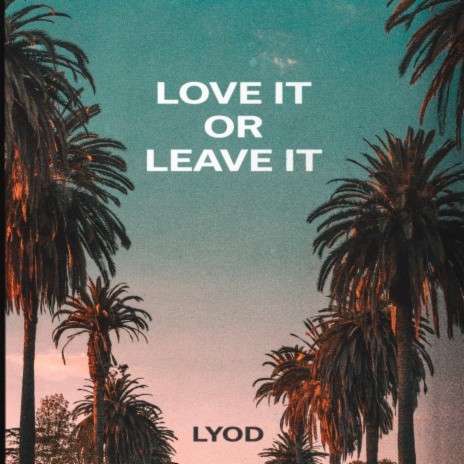 Love It or Leave It | Boomplay Music