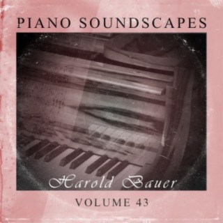 Piano SoundScapes Vol, 43: Harold Bauer