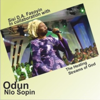 Odun Nlo Sopin Collaboration ft. Daystar Christian Centre's Healing Streams of God lyrics | Boomplay Music