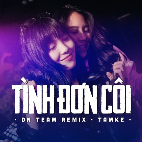 Tình Đơn Côi (DN TEAM REMIX) ft. DN TEAM | Boomplay Music