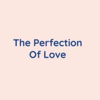 The Perfection Of Love