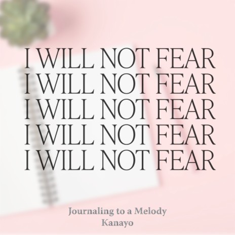 Journaling to a Melody: I Will Not Fear