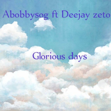 Glorious days ft. Deejay zeto | Boomplay Music