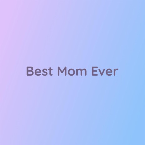 Best Mom Ever | Boomplay Music