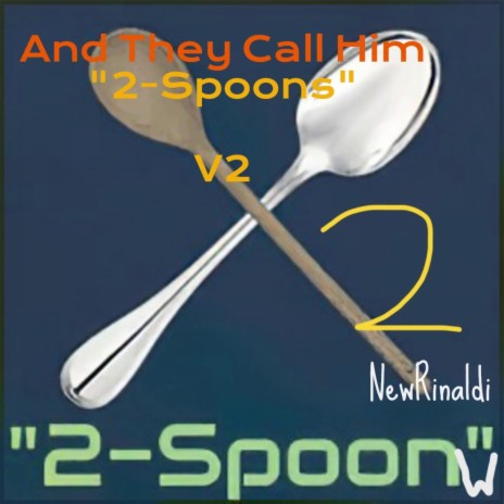 And They Call Him 2-Spoons (V2) | Boomplay Music