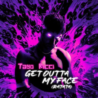 GET OUTTA MY FACE (RATATA) lyrics | Boomplay Music