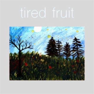 Tired Fruit