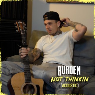Not Thinkin (Acoustic) lyrics | Boomplay Music