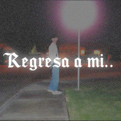 Regresa a mi | Boomplay Music