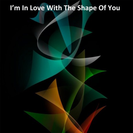 I’m in Love with the Shape of You | Boomplay Music