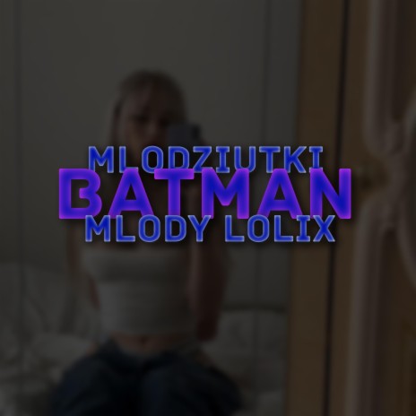 batman ft. młodziutki | Boomplay Music