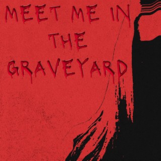 meet me in the graveyard again