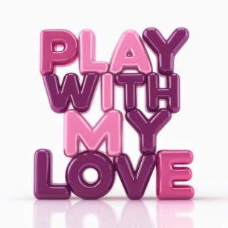 PLAY WITH MY LOVE (Remix)