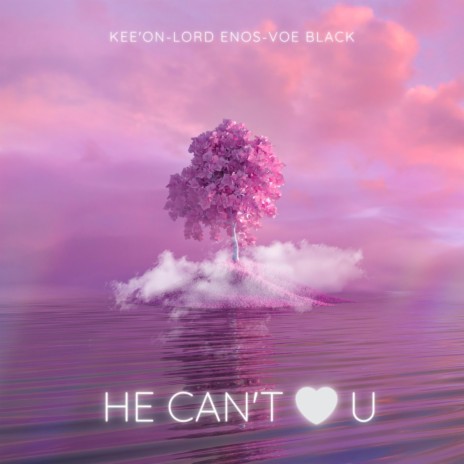 HE CAN'T LUV U ft. Voe Black & Kee'On | Boomplay Music