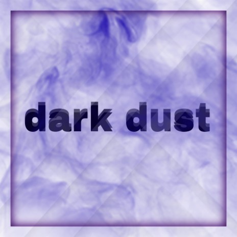 Dark Dust | Boomplay Music