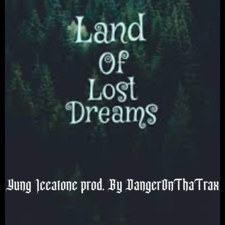 Land of Lost Dreamz (2008-09) ft. Yung Iceatone | Boomplay Music