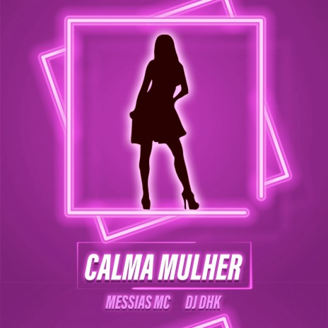 Calma Mulher ft. DJ DHK | Boomplay Music