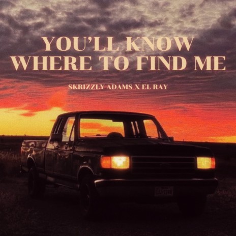 You'll Know Where To Find Me ft. Skrizzly Adams | Boomplay Music