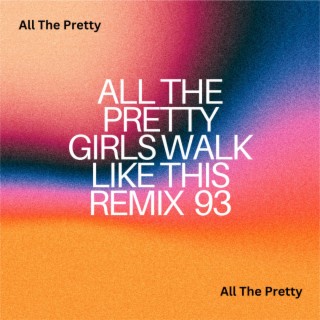 All The Pretty Girls Walk Like This Remix 93